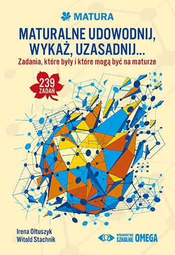 okładka Maturalne udowodnij wykaż uzasadnij… książka | Irena Ołtuszyk, Stachnik Witold