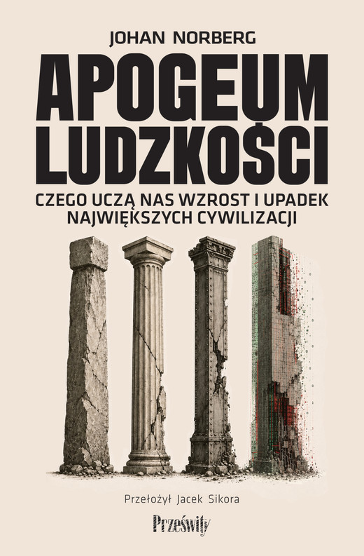 okładka Apogeum ludzkości. Czego uczą nas wzrost i upadek największych cywilizacji książka | Norberg Johan