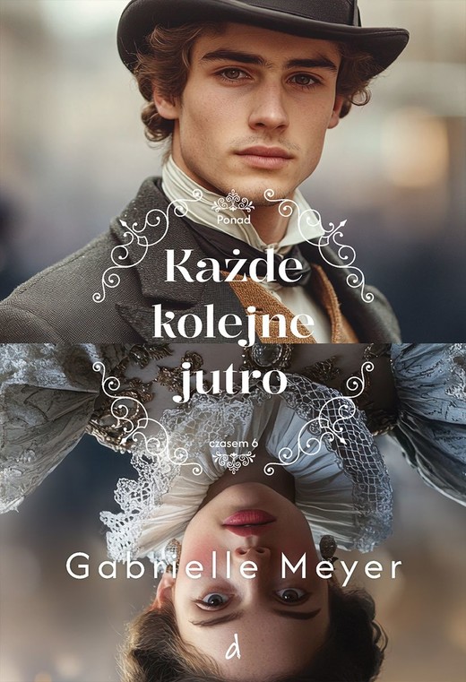 okładka Każde kolejne jutro. Ponad Czasem. Tom 6 książka | Gabrielle Meyer