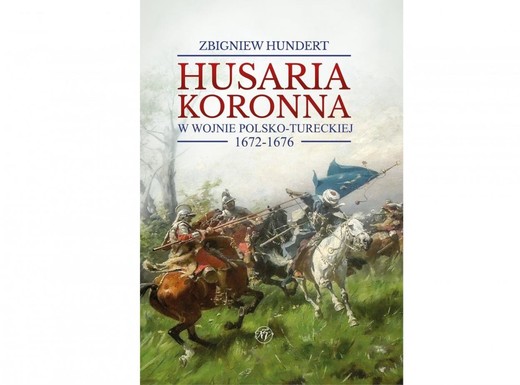 okładka Husaria koronna w wojnie polsko-tureckiej... książka | Zbigniew Hundert