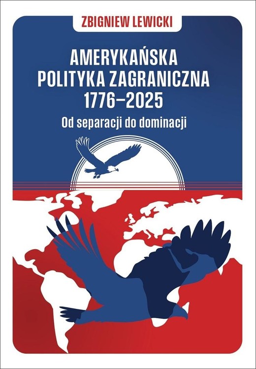 okładka Amerykańska polityka zagraniczna 1776-2025 książka | Zbigniew Lewicki