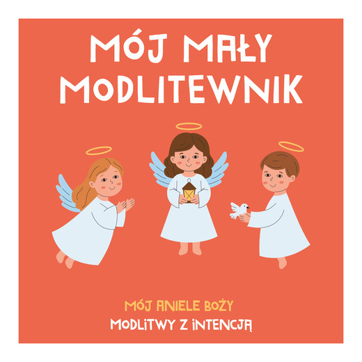 okładka Mój mały modlitewnik. Mój Aniele Boży. Modlitwy z intencją książka | brat TadeuszRuciński