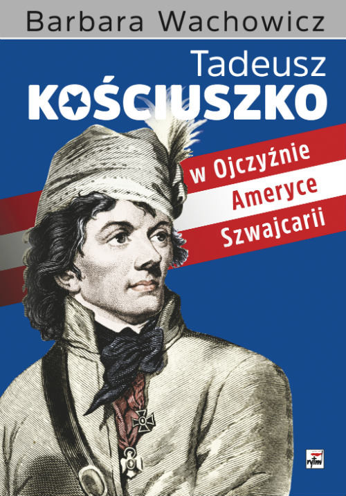 okładka Tadeusz Kościuszko w Ojczyźnie, Ameryce i Szwajcarii wyd. 2 książka | Barbara Wachowicz