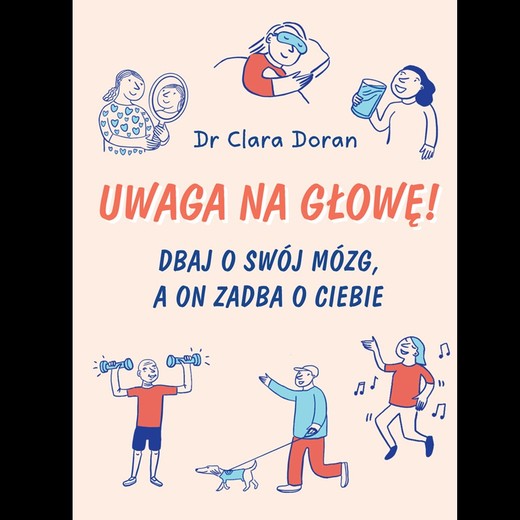 okładka Uwaga na głowę! Dbaj o swój mózg, a on zadba o ciebie książka | Clara Doran