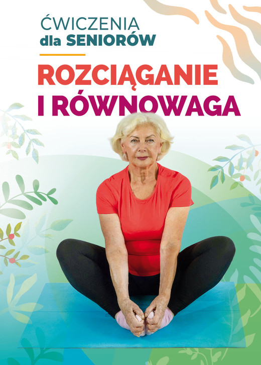 okładka Rozciąganie i równowaga. Ćwiczenia dla seniorów książka | Anna Kołcz, Ewelina Lepsy, Anna Żurowska