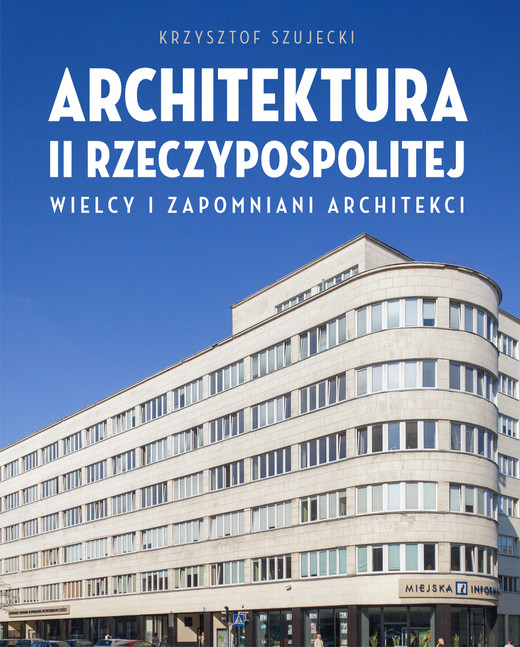 okładka Architektura II Rzeczypospolitej. Wielcy i zapomniani architekci książka | Szujecki Krzysztof