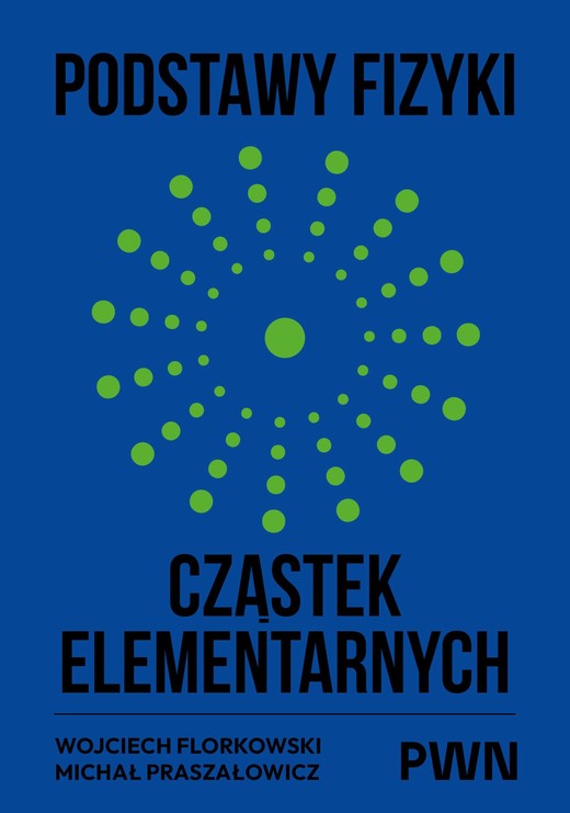 okładka Podstawy fizyki cząstek elementarnych książka | Michał Praszałowicz, Wojciech Florkowski