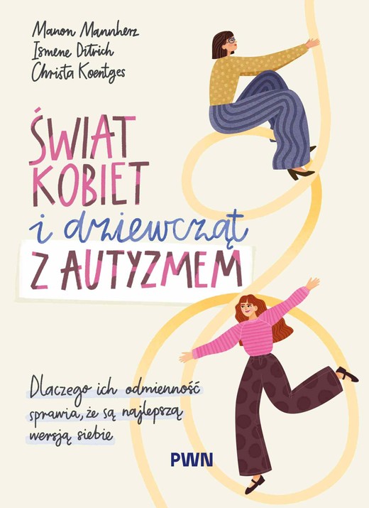 okładka Świat kobiet i dziewcząt z autyzmem. Dlaczego ich odmienność sprawia, że są najlepszą wersją siebie książka | Christa Koentges, Ismene Ditrich, Manon Mannherz