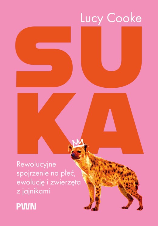 okładka Suka. Rewolucyjne spojrzenie na płeć, ewolucję i zwierzęta z jajnikami książka | Lucy Cooke