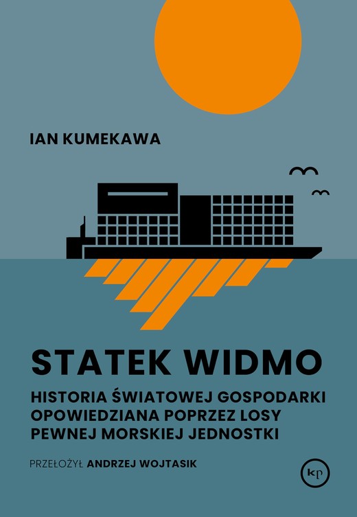 okładka Statek widmo. Historia światowej gospodarki opowiedziana poprzez losy pewnej morskiej jednostki książka | Ian Kumekawa
