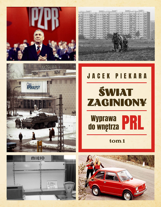 okładka Świat Zaginiony. Wyprawa do wnętrza PRL. Tom 1 książka | Jacek Piekara