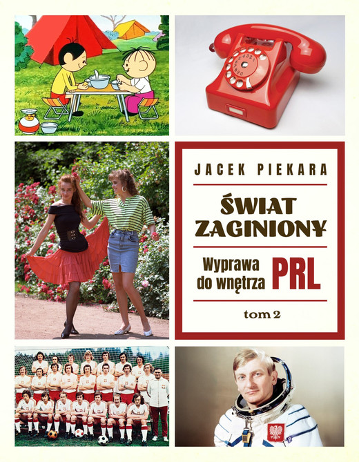 okładka Świat Zaginiony. Wyprawa do wnętrza PRL. Tom 2 książka | Jacek Piekara