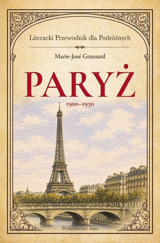 okładka Paryż 1900–1950. Literacki przewodnik dla podróżnych książka | Marie-Jose Gransard