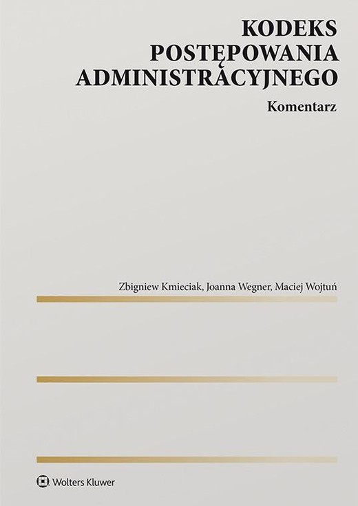 okładka Kodeks postępowania administracyjnego. Komentarz książka | Zbigniew Kmieciak, Joanna Wegner, Maciej Wojtuń