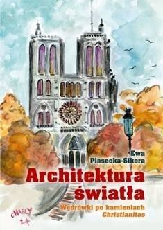 okładka Architektura światła. Wędrówki po kamieniach... książka | Ewa Piasecka-Sikora