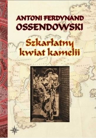 okładka Szkarłatny kwiat kamelii BR w.2022 książka | Ferdynand Antoni Ossendowski