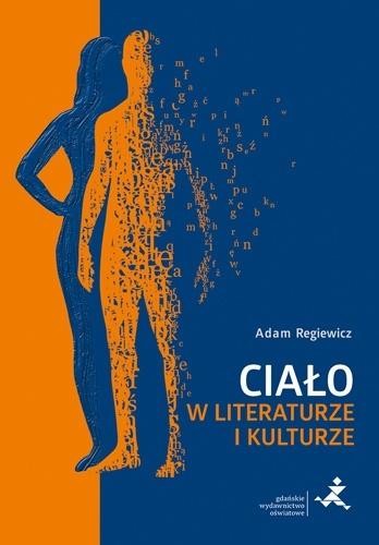 okładka Ciało w literaturze i kulturze książka | Adam Regiewicz