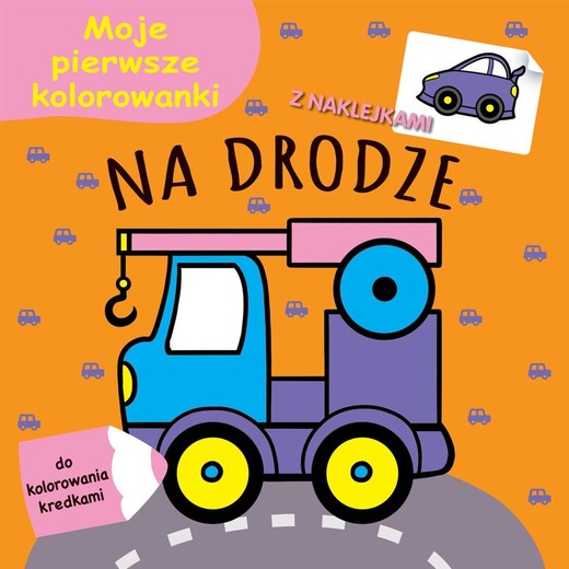 okładka Moje pierwsze kolorowanki. Na drodze książka | Praca Zbiorowa