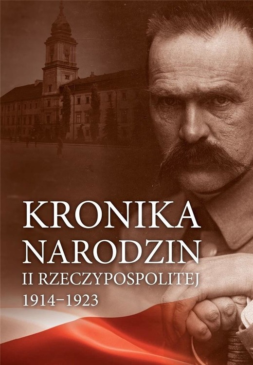 okładka Kronika narodzin II Rzeczypospolitej 1914-1923 książka | Praca Zbiorowa