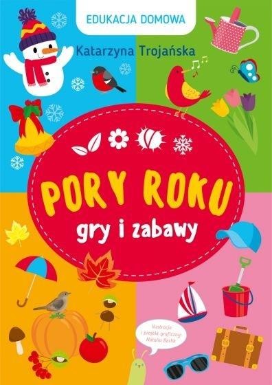okładka Edukacja domowa. Pory roku. Gry i zabawy książka | Katarzyna Trojańska