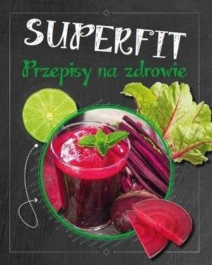okładka Superfit. Przepisy na zdrowie książka | Praca Zbiorowa