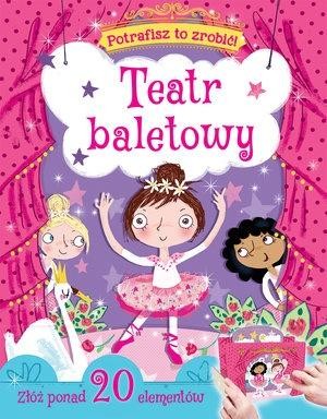 okładka Potrafisz to zrobić! Teatr baletowy książka | Praca Zbiorowa