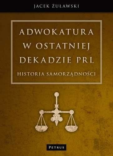 okładka Adwokatura w ostatniej dekadzie PRL książka | Jacek Żuławski