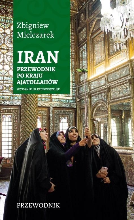 okładka Iran. Przewodnik po kraju ajatollahów książka | Zbigniew Mielczarek