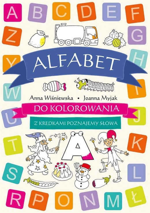 okładka Alfabet do kolorowania. Z kredkami poznajemy... książka | Anna Wiśniewska, Joanna Myjak(ilustr.)