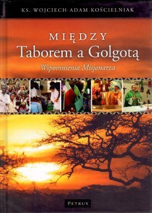 okładka Między Taborem A Golgotą Wspomnienia Misjonarza Tw książka | Kościelniak WojciechAdam