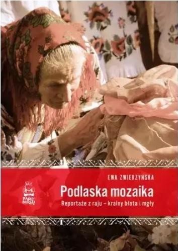 okładka Podlaska mozaika. Reportaże z raju... książka | Ewa Zwierzyńska