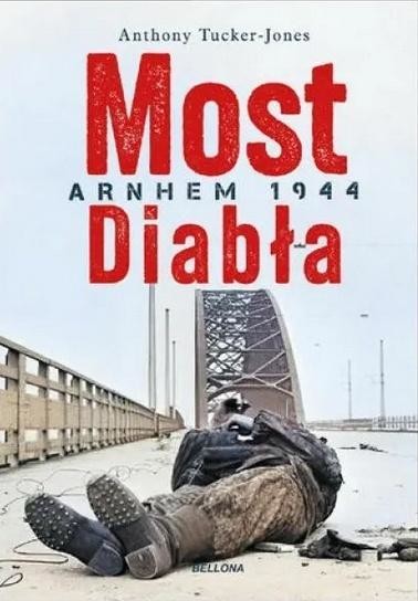 okładka Most diabła. Arnhem 1944 książka | Anthony Tucker-Jones