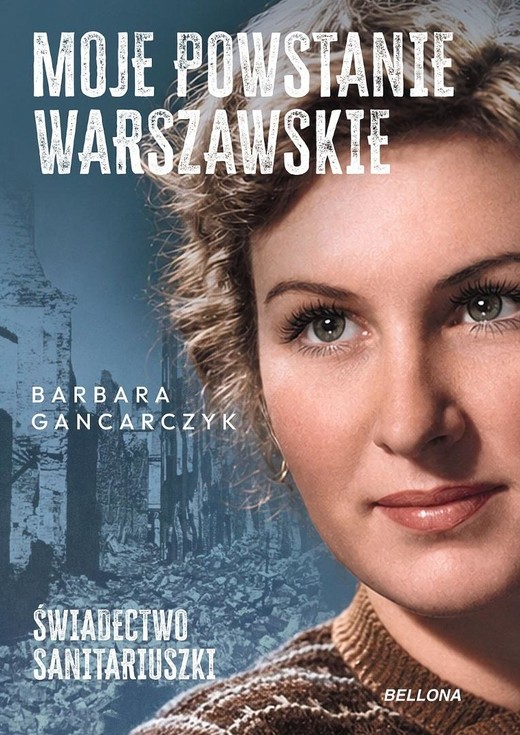 okładka Moje Powstanie Warszawskie. Świadectwo... książka | Barbara Gancarczyk