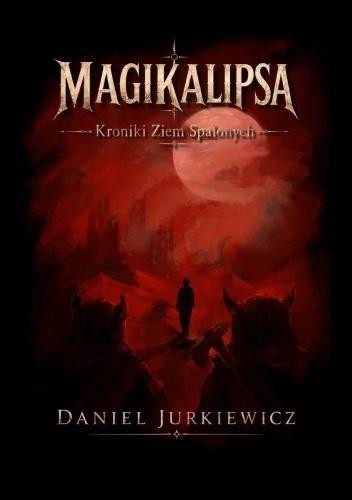 okładka Magikalipsa. Kroniki Ziem Spalonych (b. brzegi) książka | Daniel Jurkiewicz