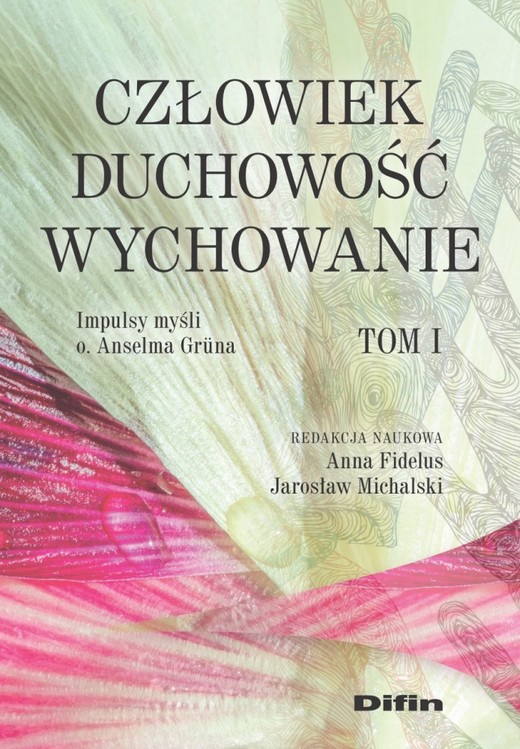 okładka Człowiek, duchowość, wychowanie. Impulsy myśli o. Anselma Gruna. Tom 1 książka | Anna Fidelus, Jarosław Michalski