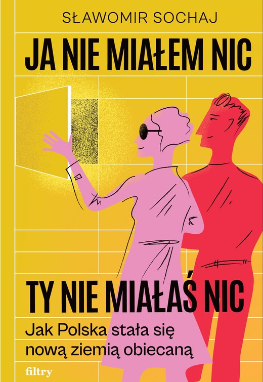 okładka Ja nie miałem nic, ty nie miałaś nic. Jak Polska stała się nową ziemią obiecaną książka | Sławomir Sochaj