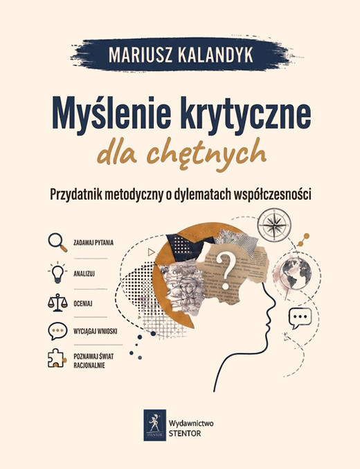 okładka Myślenie krytyczne dla chętnych. Przydatnik metodyczny o dylematach współczesności książka | Kalandyk Mariusz