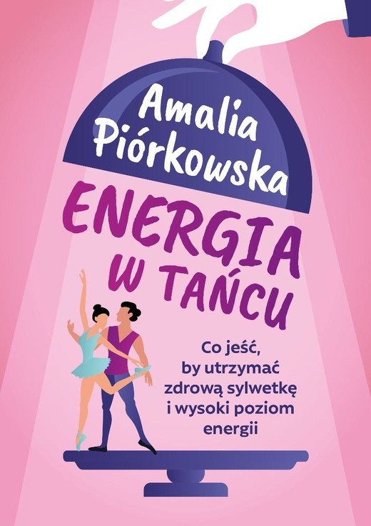 okładka Energia w tańcu. Co jeść, by utrzymać zdrową.. książka | Amalia Piórkowska