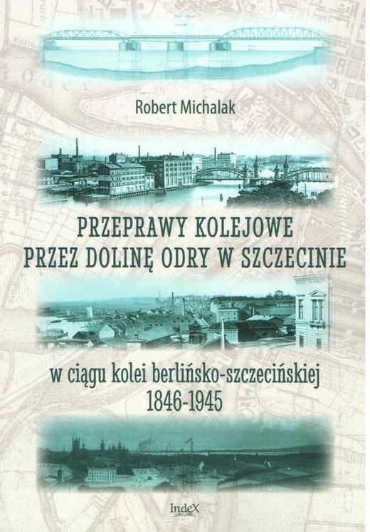 okładka Przeprawy kolejowe przez dolinę Odry... książka | Robert Michalak