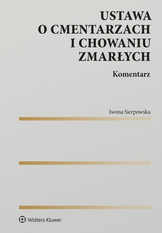 okładka Ustawa o cmentarzach i chowaniu zmarłych. Komentarz książka | Iwona Sierpowska