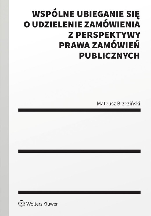 okładka Wspólne ubieganie się o udzielenie zamówienia z perspektywy prawa zamówień publicznych książka | Mateusz Brzeziński