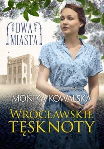 okładka Dwa miasta T.2 Wrocławskie tęsknoty książka | Monika Kowalska