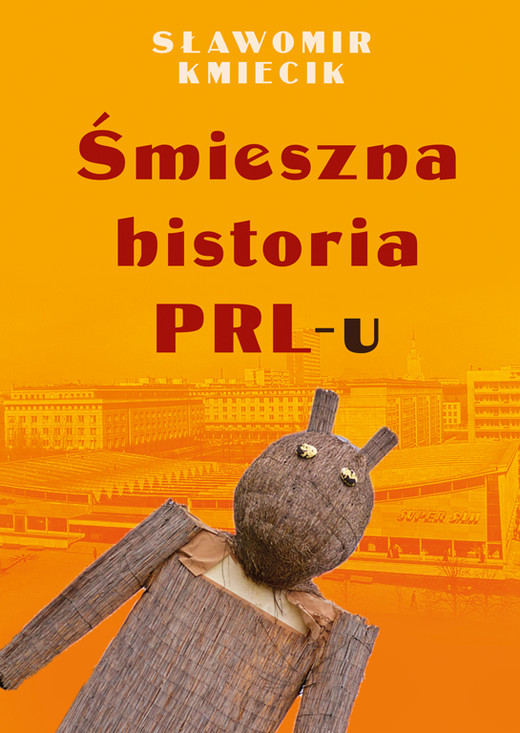 okładka Śmieszna historia PRL-u książka | Sławomir Kmiecik