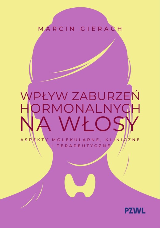 okładka Wpływ zaburzeń hormonalnych na włosy. Aspekty molekularne, kliniczne i terapeutyczne książka | Marcin Gierach