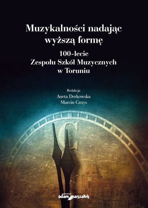 okładka Muzykalności nadając wyższą formę książka | Marcin Gmys, red. AnetaDerkowska