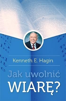 okładka Jak uwolnić wiarę Wyd. II książka | Hagin KennethE.