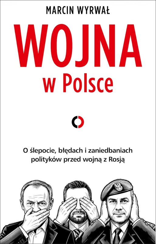 okładka Wojna w Polsce. O ślepocie, błędach i zaniedbaniach polityków przed wojną z Rosją książka | Marcin Wyrwał