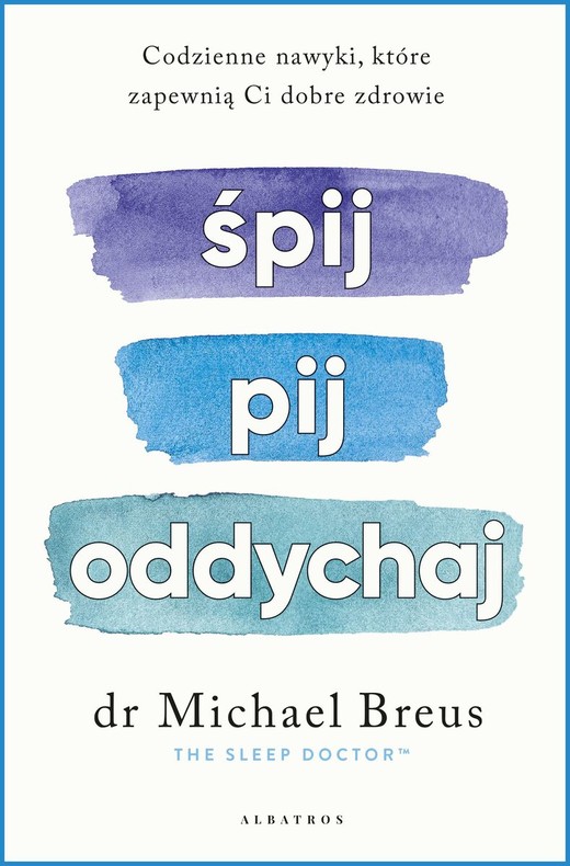 okładka Śpij, pij i oddychaj. Codzienne nawyki, które zapewnią ci dobre zdrowie książka | Michael Breus