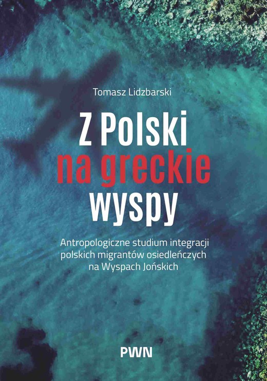 okładka Z Polski na greckie wyspy. Antropologiczne studium integracji polskich migrantów osiedleńczych na Wyspach Jońskich książka | Tomasz Lidzbarski