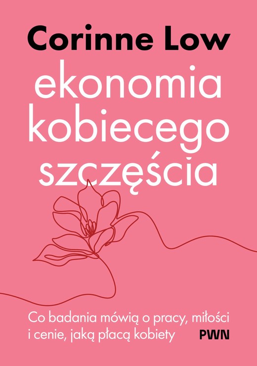 okładka Ekonomia kobiecego szczęścia. Co badania mówią o pracy, miłości i cenie, jaką płacą kobiety książka | Corinne Low